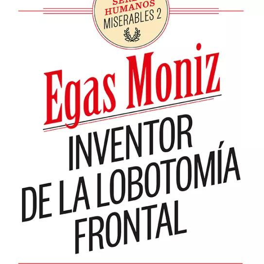 Egas Moniz, inventor de la lobotomía frontal 