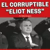 El corruptible “Eliot Ness”