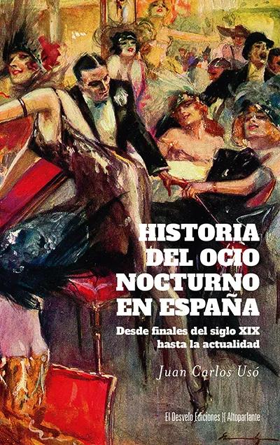 Historia del ocio nocturno en España (Desvelo, 2025), por Juan Carlos Usó, 560 páginas, 22,50 €.
