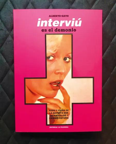 Interviú es el demonio. Auge y caída de la revista que escandalizó y cambió España (La Felguera, 2026), de Alberto Gayo, 432 páginas, 27,50 €.