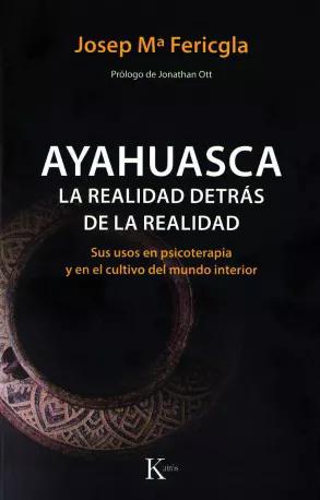 AYAHUASCA. LA REALIDAD DETRÁS DE LA REALIDAD