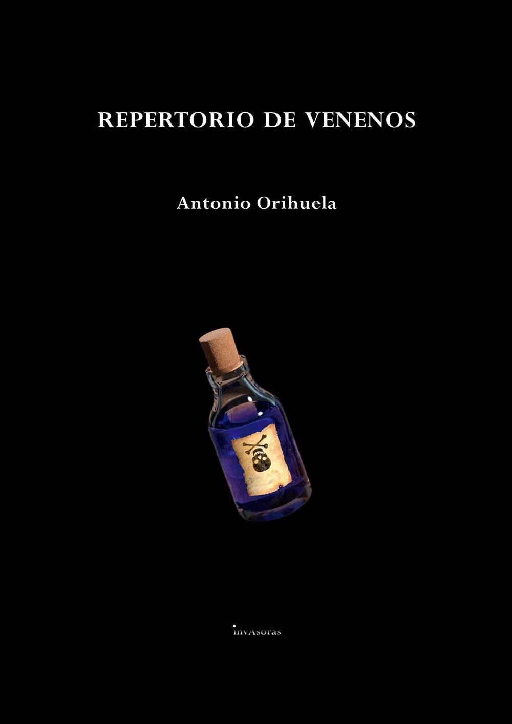 Repertorio de venenos (editorial Invasoras, 2021) de Antonio Orihuela, antología seleccionada y prologada por Juan Carlos Usó.