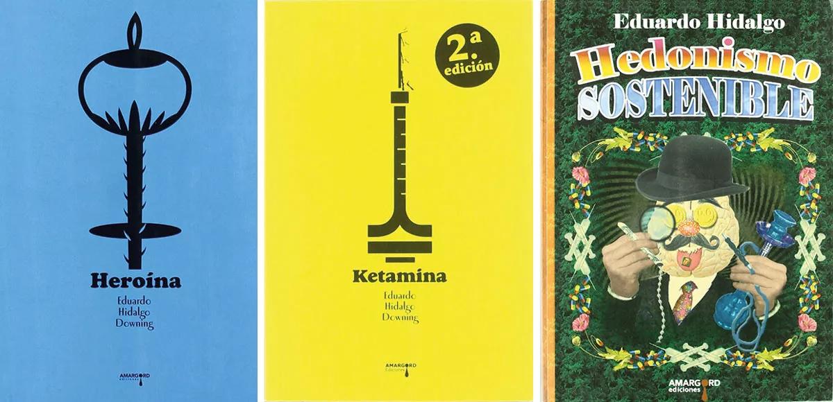 Algunos de los libros de Eduardo Hidalgo: Heroína (2007), Ketamina (2008) y Hedonismo sostenible (2011), publicados por la editorial Amargor.