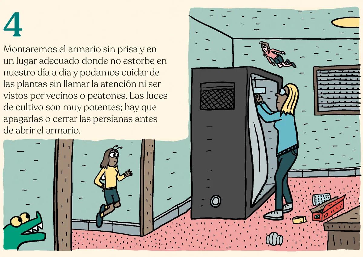 4.	Montaremos el armario sin prisa y en un lugar adecuado donde no estorbe en nuestro día a día y podamos cuidar de las plantas sin llamar la atención ni ser vistos por vecinos o peatones. Las luces de cultivo son muy potentes; hay que apagarlas o cerrar las persianas antes de abrir el armario. 
